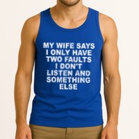 My Wife Says I Only Have Two Faults I Dont Listen And Something Else Tank Top
