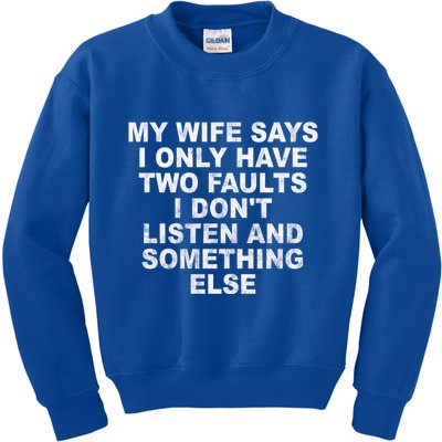 My Wife Says I Only Have Two Faults I Dont Listen And Something Else Kids Sweatshirt