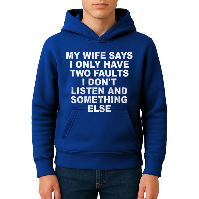 My Wife Says I Only Have Two Faults I Dont Listen And Something Else Kids Hoodie