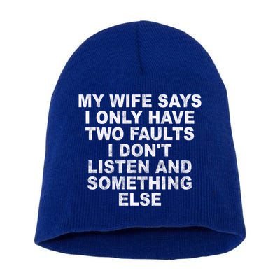 My Wife Says I Only Have Two Faults I Dont Listen And Something Else Short Acrylic Beanie