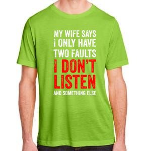 My Wife Says I Only Have Two Faults Gift Adult ChromaSoft Performance T-Shirt