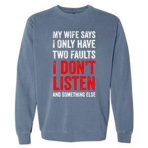 My Wife Says I Only Have Two Faults Gift Garment-Dyed Sweatshirt