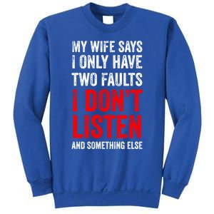 My Wife Says I Only Have Two Faults Gift Sweatshirt