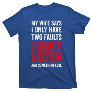 My Wife Says I Only Have Two Faults Gift T-Shirt