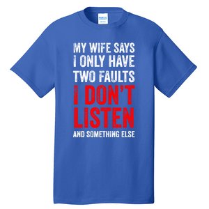 My Wife Says I Only Have Two Faults Gift Tall T-Shirt