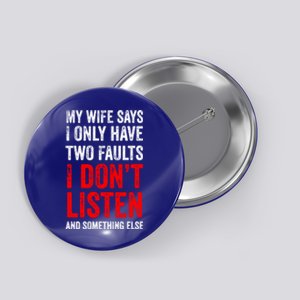 My Wife Says I Only Have Two Faults Gift Button