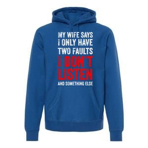 My Wife Says I Only Have Two Faults Gift Premium Hoodie