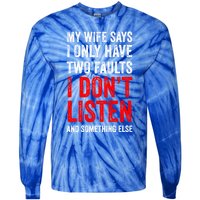 My Wife Says I Only Have Two Faults Gift Tie-Dye Long Sleeve Shirt