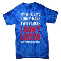 My Wife Says I Only Have Two Faults Gift Tie-Dye T-Shirt