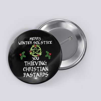 Merry Winter Solstice You Thieving Christian Bastards Button