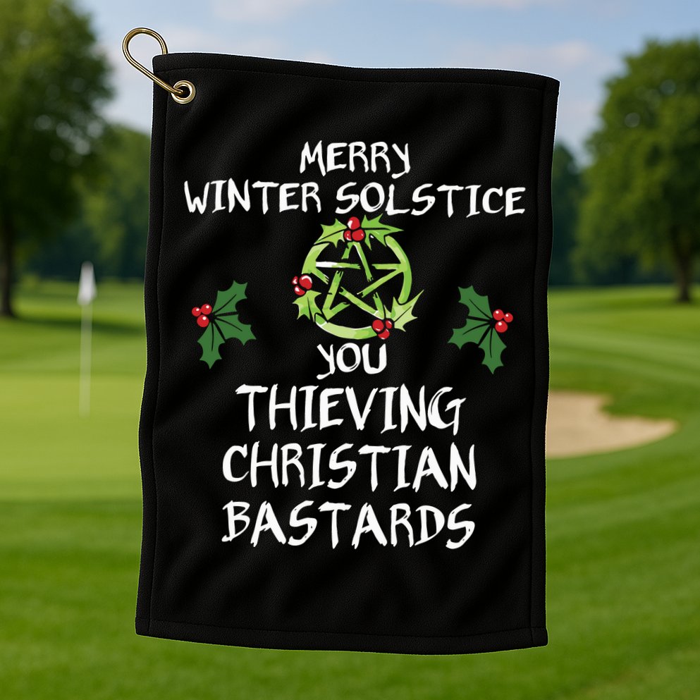 Merry Winter Solstice You Thieving Christian Bastards Golf Towel