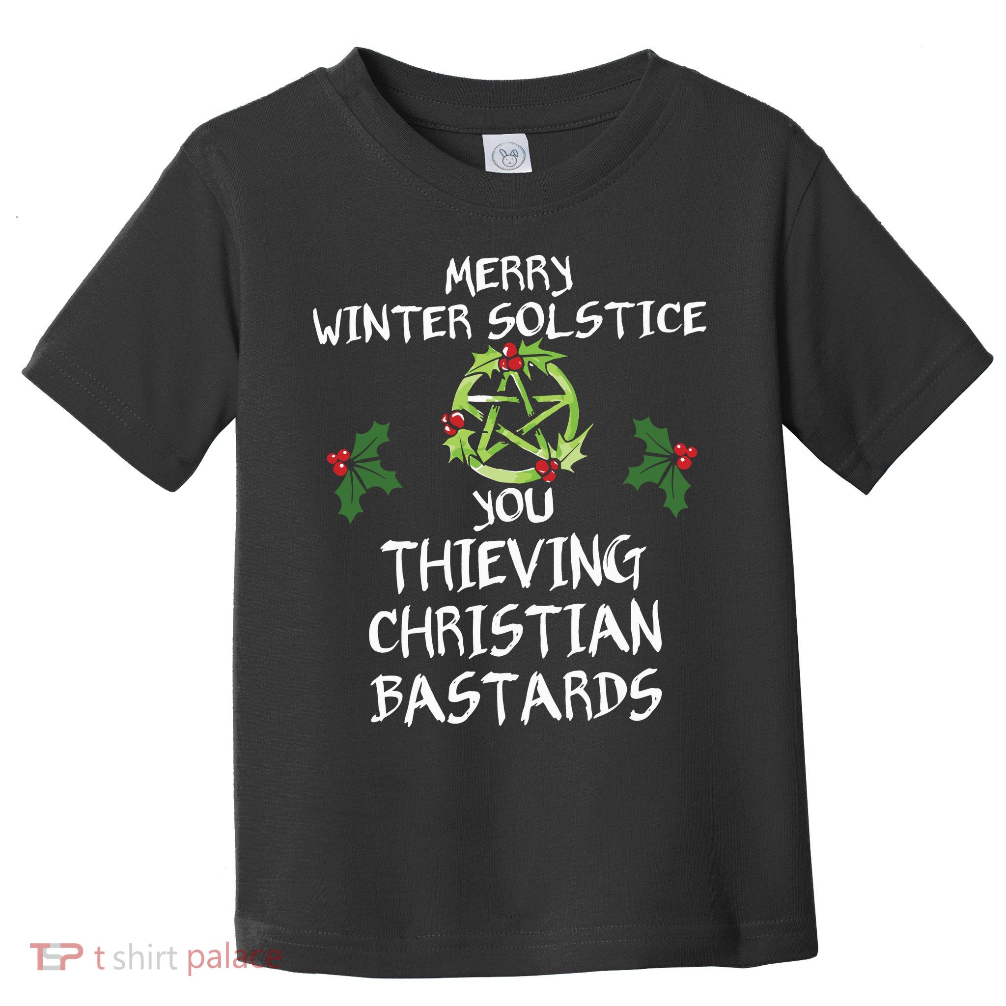 Merry Winter Solstice You Thieving Christian Bastards Toddler T-Shirt