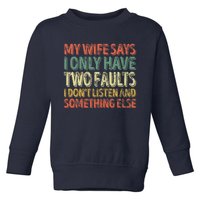 My Wife Says I Only Have Two Faults Funny Christmas Toddler Sweatshirt