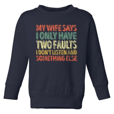 My Wife Says I Only Have Two Faults Funny Christmas Toddler Sweatshirt