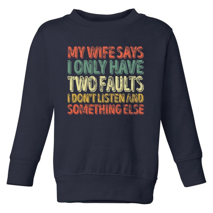 My Wife Says I Only Have Two Faults Funny Christmas Toddler Sweatshirt