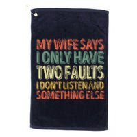 My Wife Says I Only Have Two Faults Funny Christmas Platinum Collection Golf Towel