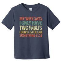 My Wife Says I Only Have Two Faults Funny Christmas Toddler T-Shirt