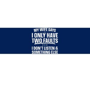 My Wife Says I Only Have Two Faults Funny Fathers Day Bumper Sticker