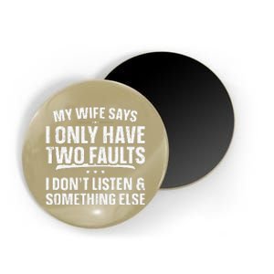 My Wife Says I Only Have Two Faults Funny Fathers Day Magnet