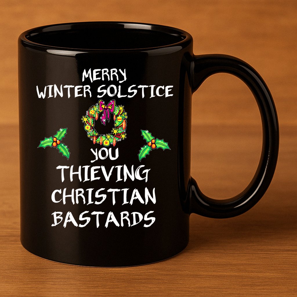 Merry Winter Solstice You Thieving Christian Bastards 21 11oz C Handle Ceramic Mug