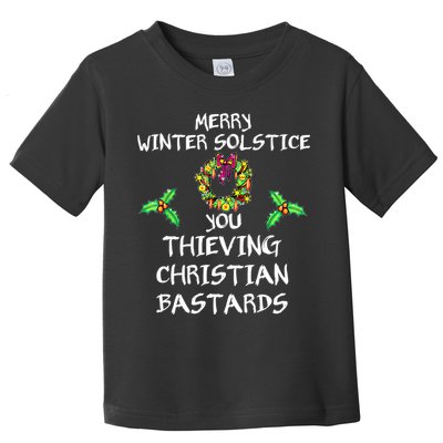Merry Winter Solstice You Thieving Christian Bastards 21 Toddler T-Shirt