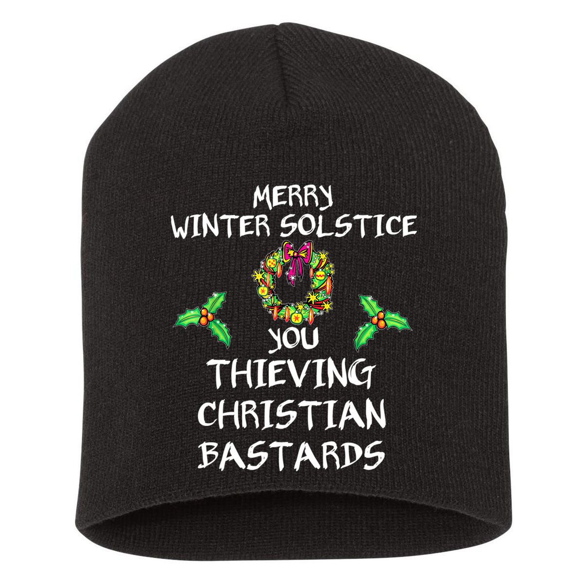 Merry Winter Solstice You Thieving Christian Bastards 21 Short Acrylic Beanie