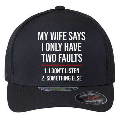 My Wife Says I Only Have Two Faults Spouse Flexfit Unipanel Trucker Cap