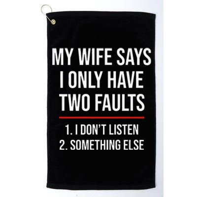 My Wife Says I Only Have Two Faults Spouse Platinum Collection Golf Towel