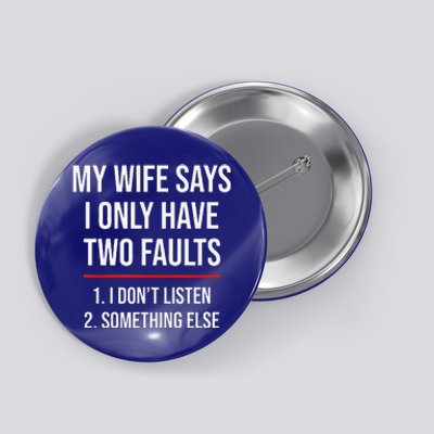 My Wife Says I Only Have Two Faults Spouse Button