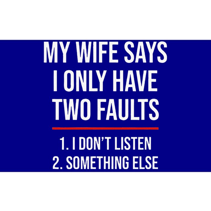 My Wife Says I Only Have Two Faults Spouse Bumper Sticker