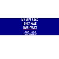 My Wife Says I Only Have Two Faults Spouse Bumper Sticker