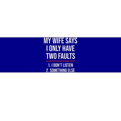 My Wife Says I Only Have Two Faults Spouse Bumper Sticker