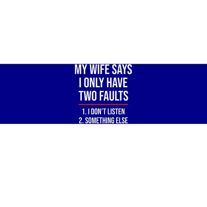 My Wife Says I Only Have Two Faults Spouse Bumper Sticker