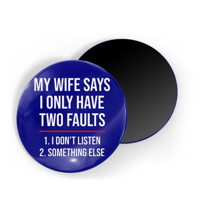 My Wife Says I Only Have Two Faults Spouse Magnet