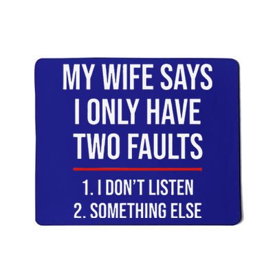 My Wife Says I Only Have Two Faults Spouse Mousepad