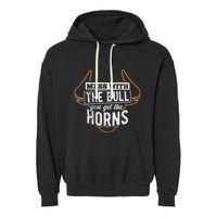 Mess With The Bull You Get The Horns Bullfighter Longhorn Garment-Dyed Fleece Hoodie