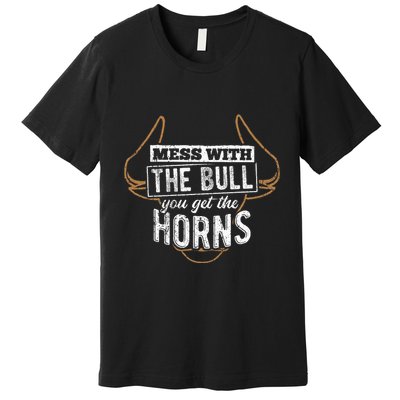 Mess With The Bull You Get The Horns Bullfighter Longhorn Premium T-Shirt