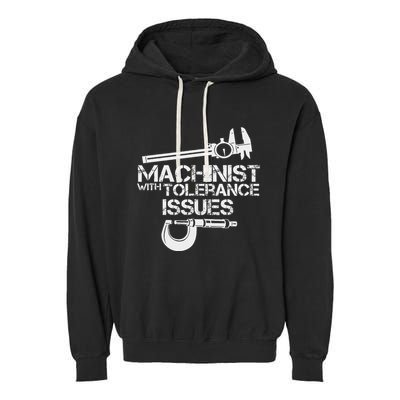 Machinist With Tolerance Issues.Machinis Funny Gift Garment-Dyed Fleece Hoodie