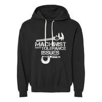 Machinist With Tolerance Issues.Machinis Funny Gift Garment-Dyed Fleece Hoodie