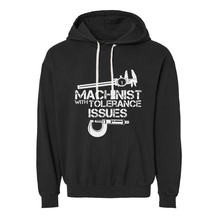 Machinist With Tolerance Issues.Machinis Funny Gift Garment-Dyed Fleece Hoodie
