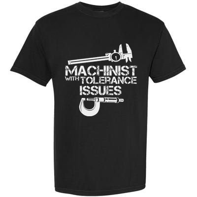 Machinist With Tolerance Issues.Machinis Funny Gift Garment-Dyed Heavyweight T-Shirt