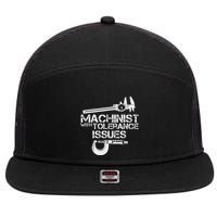 Machinist With Tolerance Issues.Machinis Funny Gift 7 Panel Mesh Trucker Snapback Hat