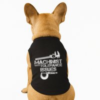 Machinist With Tolerance Issues.Machinis Funny Gift Doggie Tank