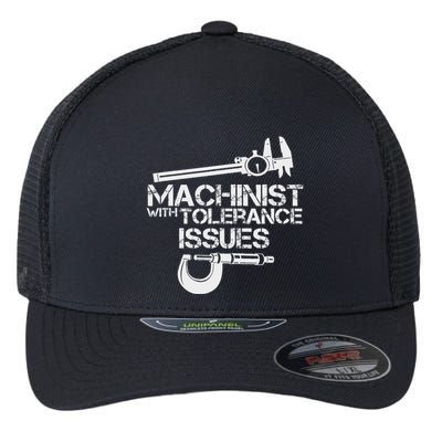 Machinist With Tolerance Issues.Machinis Funny Gift Flexfit Unipanel Trucker Cap