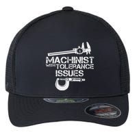 Machinist With Tolerance Issues.Machinis Funny Gift Flexfit Unipanel Trucker Cap