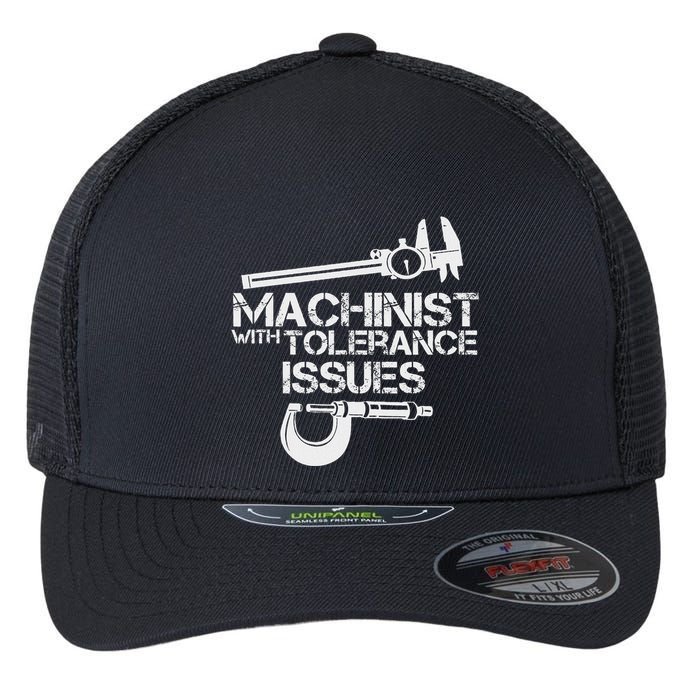 Machinist With Tolerance Issues.Machinis Funny Gift Flexfit Unipanel Trucker Cap