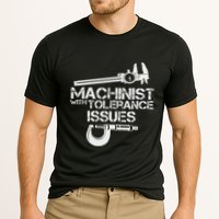 Machinist With Tolerance Issues.Machinis Funny Gift Performance Shirt
