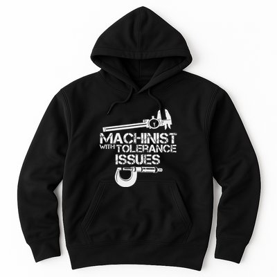 Machinist With Tolerance Issues.Machinis Funny Gift Hoodie