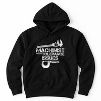 Machinist With Tolerance Issues.Machinis Funny Gift Hoodie