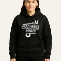 Machinist With Tolerance Issues.Machinis Funny Gift Hoodie